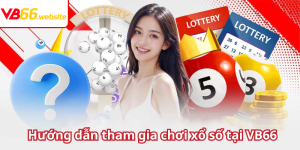 Hướng dẫn tham gia chơi xổ số tại VB66