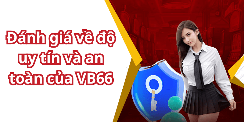 Đánh giá về độ uy tín và an toàn của VB66